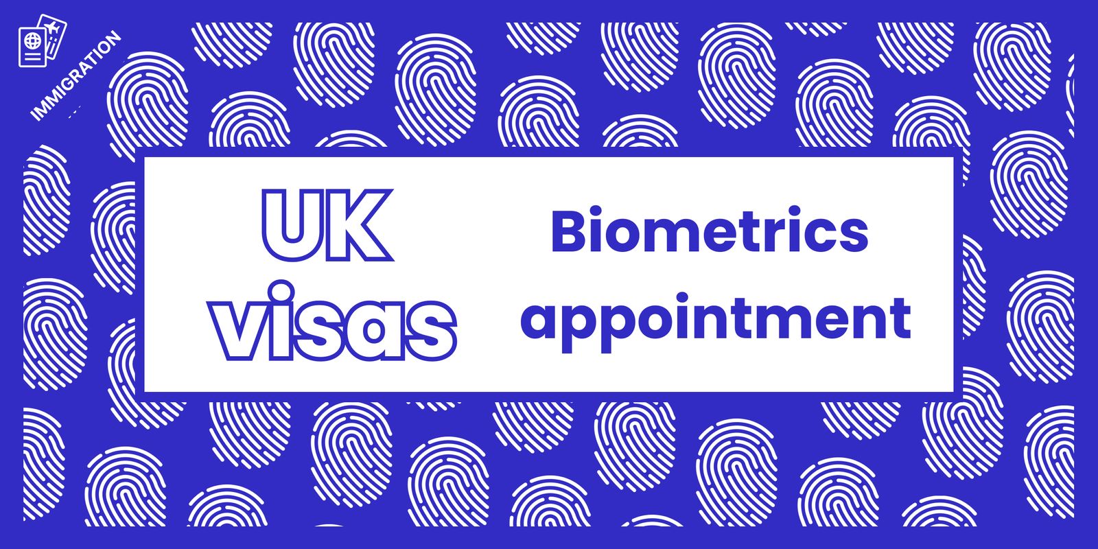 Migrate blog UK visas How to prepare for your biometrics appointment